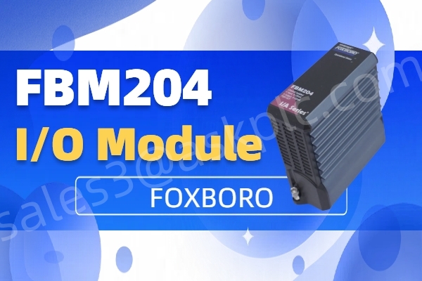 ماژول ورودی/خروجی Foxboro FBM204: راه حلی فشرده و قابل اعتماد برای اتوماسیون صنعتی